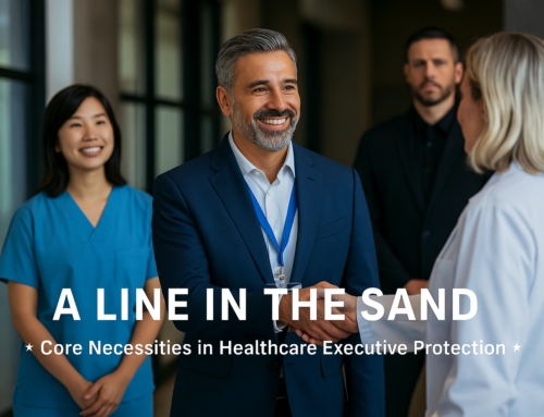 A Line in the Sand – Core Necessities in Healthcare Executive Protection